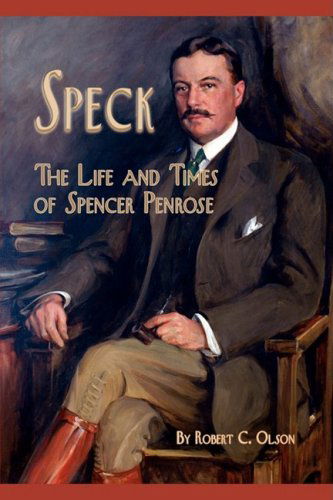 Speck - the Life and Times of Spencer Penrose - Robert C. Olson - Books - Western Reflections Publishing Co. - 9781932738735 - April 1, 2008