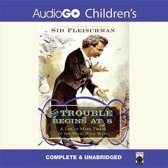 The Trouble Begins at 8: a Life of Mark Twain in the Wild, Wild West - Sid Fleischman - Audio Book - AudioGO - 9781935430735 - September 1, 2012