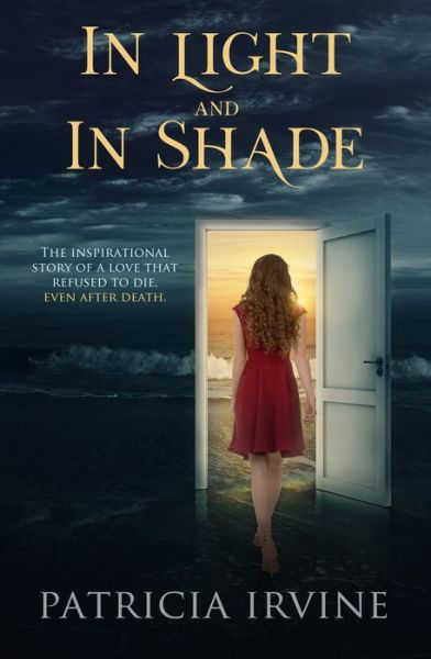 Cover for Irvine, Patricia (Patricia Irvine) · In Light and in Shade: The Inspirational Story of a Love That Refused to Die, Even After Death (Pocketbok) (2019)