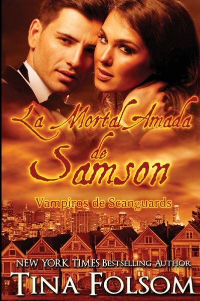 Cover for Tina Folsom · La Mortal Amada de Samson (Vampiros de Scanguards 1) - Vampiros de Scanguards (Paperback Book) (2016)