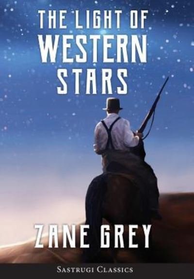 Cover for Zane Grey · The Light of Western Stars (ANNOTATED) (Inbunden Bok) (2019)