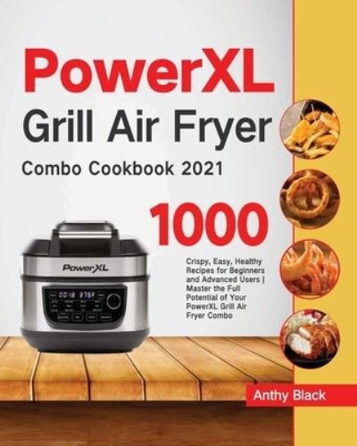 Cover for Anthy Black · PowerXL Grill Air Fryer Combo Cookbook 2021 (Paperback Book) (2021)