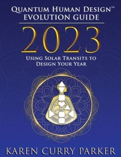 Cover for Karen Curry Parker · 2023 Quantum Human Design Evolution Guide (Book) (2023)