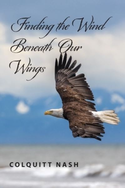 Finding the Wind Beneath Our Wings - Colquitt Nash - Books - Spiritbuilding Publishers - 9781955285735 - July 31, 2023