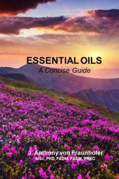 Essential Oils - J Anthony Von Fraunhofer - Books - Createspace Independent Publishing Platf - 9781975845735 - September 16, 2017