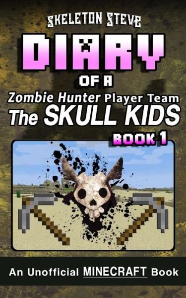Cover for Skeleton Steve · Diary of a Minecraft Zombie Hunter Player Team 'the Skull Kids' - Book 1 (Paperback Book) (2017)