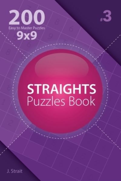 Cover for J Strait · Straights Puzzles Book - 200 Easy to Master Puzzles 9x9 (Paperback Book) (2017)