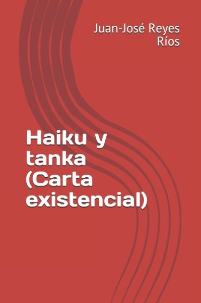 Cover for Juan-Jose Reyes Rios · Haiku y tanka (Carta existencial) (Paperback Book) (2018)