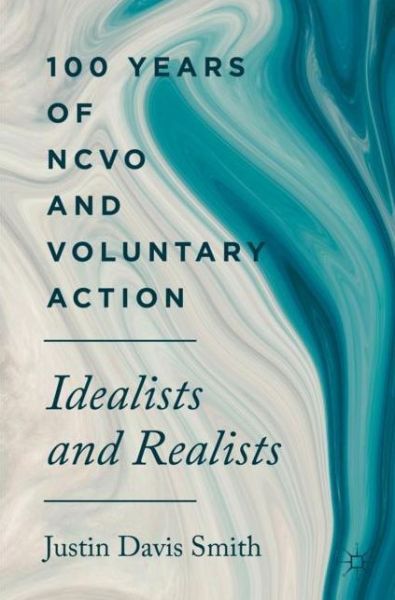 Cover for Justin Davis Smith · 100 Years of NCVO and Voluntary Action: Idealists and Realists (Paperback Book) [1st ed. 2019 edition] (2019)