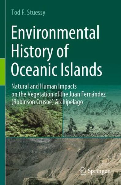 Cover for Tod F. Stuessy · Environmental History of Oceanic Islands: Natural and Human Impacts on the Vegetation of the Juan Fernandez (Robinson Crusoe) Archipelago (Paperback Bog) [1st ed. 2020 edition] (2021)