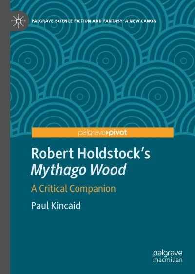 Cover for Paul Kincaid · Robert Holdstock’s Mythago Wood: A Critical Companion - Palgrave Science Fiction and Fantasy: A New Canon (Innbunden bok) [1st ed. 2022 edition] (2022)