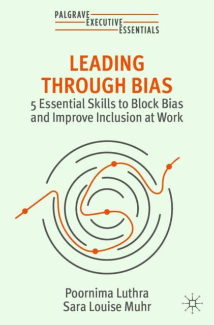 Poornima Luthra · Leading Through Bias: 5 Essential Skills to Block Bias and Improve Inclusion at Work - Palgrave Executive Essentials (Pocketbok) [1st ed. 2023 edition] (2024)