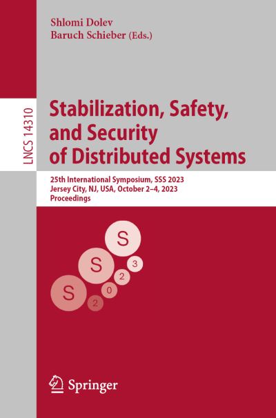 Cover for Shlomi Dolev · Stabilization, Safety, and Security of Distributed Systems: 25th International Symposium, SSS 2023, Jersey City, NJ, USA, October 2–4, 2023, Proceedings - Lecture Notes in Computer Science (Paperback Book) [1st ed. 2023 edition] (2023)