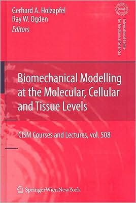 Cover for Ray W Ogden · Biomechanical Modelling at the Molecular, Cellular and Tissue Levels - CISM International Centre for Mechanical Sciences (Hardcover Book) [2009 edition] (2009)