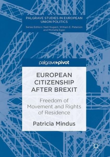 Patricia Mindus · European Citizenship after Brexit: Freedom of Movement and Rights of Residence - Palgrave Studies in European Union Politics (Innbunden bok) [1st ed. 2017 edition] (2017)