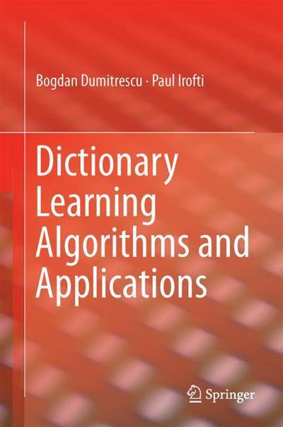 Cover for Bogdan Dumitrescu · Dictionary Learning Algorithms and Applications (Hardcover Book) [1st ed. 2018 edition] (2018)