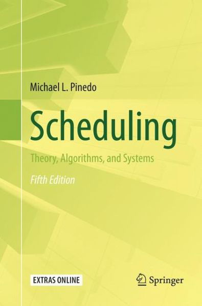 Cover for Michael L. Pinedo · Scheduling: Theory, Algorithms, and Systems (Paperback Book) [Softcover reprint of the original 5th ed. 2016 edition] (2018)