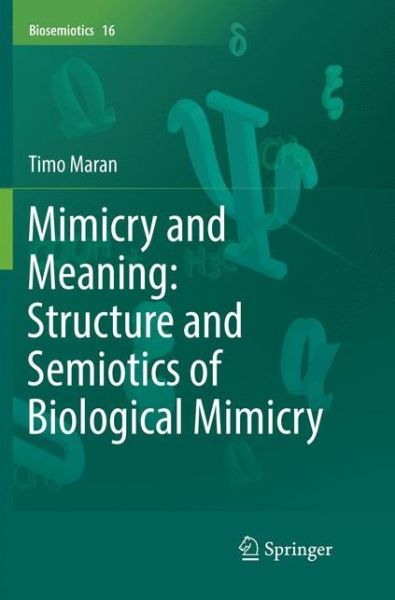 Cover for Timo Maran · Mimicry and Meaning: Structure and Semiotics of Biological Mimicry - Biosemiotics (Paperback Book) [Softcover reprint of the original 1st ed. 2017 edition] (2018)