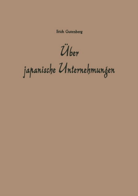 UEber Japanische Unternehmungen - Erich Gutenberg - Bøker - Gabler Verlag - 9783322982735 - 1960