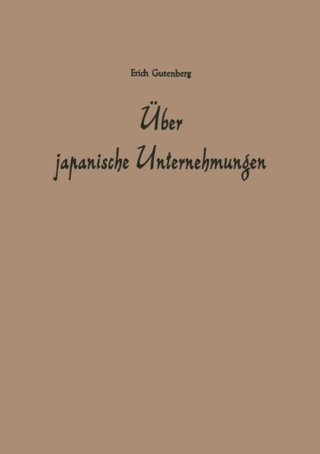 UEber Japanische Unternehmungen - Erich Gutenberg - Bøker - Gabler Verlag - 9783322982735 - 1960