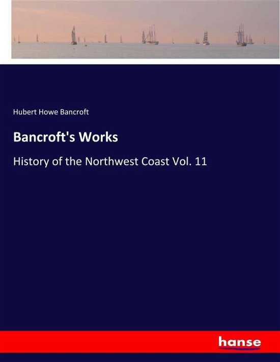 Bancroft's Works - Bancroft - Livros -  - 9783337902735 - 6 de fevereiro de 2020