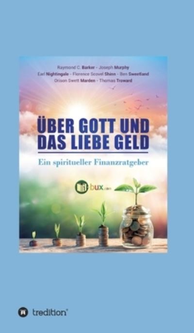 UEber Gott und das liebe Geld - Ben Sweetland - Książki - Tredition Gmbh - 9783347378735 - 9 sierpnia 2021