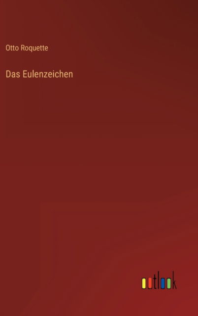 Cover for Otto Roquette · Das Eulenzeichen (Gebundenes Buch) (2022)