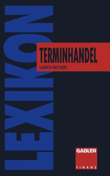 Cover for Ulrich Becker · Lexikon Terminhandel: Finanz- Und Rohstoff- Futures (Pocketbok) [Softcover Reprint of the Original 1st 1994 edition] (1994)