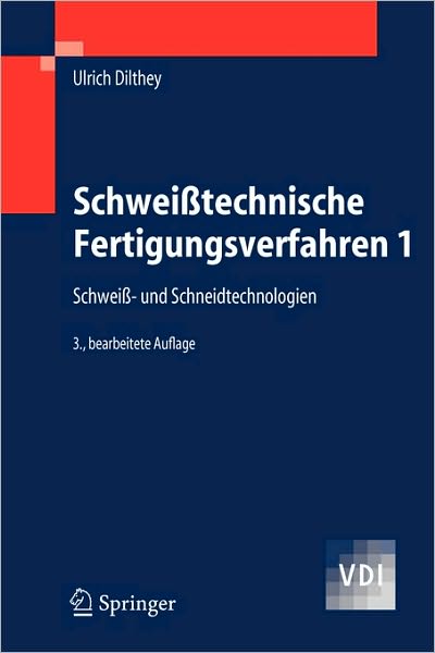 Cover for Ulrich Dilthey · Schweisstechnische Fertigungsverfahren 1: Schweiss- Und Schneidtechnologien (Paperback Book) [3., Bearb. Aufl. edition] (2006)