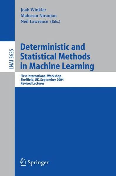 Cover for J Winkler · Deterministic and Statistical Methods in Machine Learning: First International Workshop, Sheffield, UK, September 7-10, 2004. Revised Lectures - Lecture Notes in Artificial Intelligence (Paperback Book) [2005 edition] (2005)