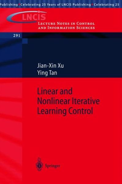 Linear and Nonlinear Iterative Learning Control - Lecture Notes in Control and Information Sciences - Jian-Xin Xu - Books - Springer-Verlag Berlin and Heidelberg Gm - 9783540401735 - June 23, 2003