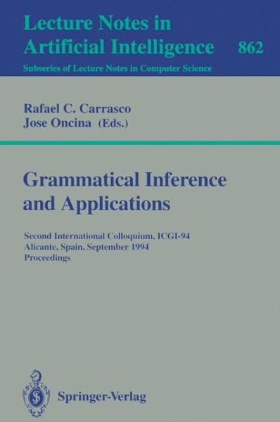 Cover for Rafael C Carrasco · Grammatical Inference and Applications: Second International Colloquium, Icgi-94, Alicante, Spain, September 21-23, 1994 - Proceedings - Lecture Notes in Computer Science (Paperback Book) (1994)