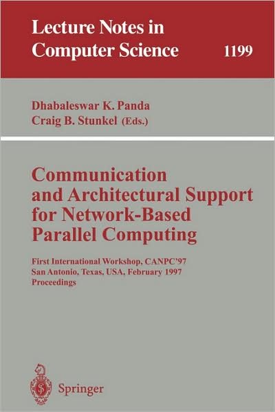 Cover for Dhabaleswar K Panda · Communication and Architectural Support for Network-based Parallel Computing: First International Workshop, Canpc'97, San Antonio, Texas, Usa, February 1-2, 1997, Proceedings - Lecture Notes in Computer Science (Paperback Book) (1997)
