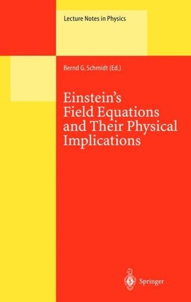 Cover for B G Schmidt · Einstein's Field Equations and Their Physical Implications: Selected Essays in Honour of Jurgen Ehlers - Lecture Notes in Physics (Hardcover Book) [2000 edition] (2000)