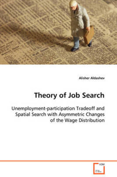 Cover for Alisher Aldashev · Theory of Job Search  Unemployment-participation Tradeoff and Spatial Search with Asymmetric Changes of the Wage Distribution (Paperback Book) (2008)