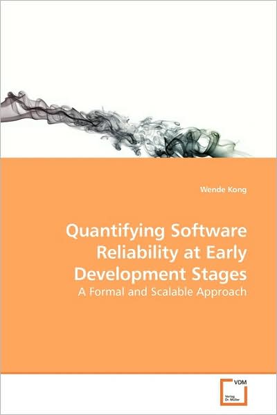 Cover for Wende Kong · Quantifying Software Reliability at Early Development Stages: a Formal and Scalable Approach (Paperback Book) (2009)