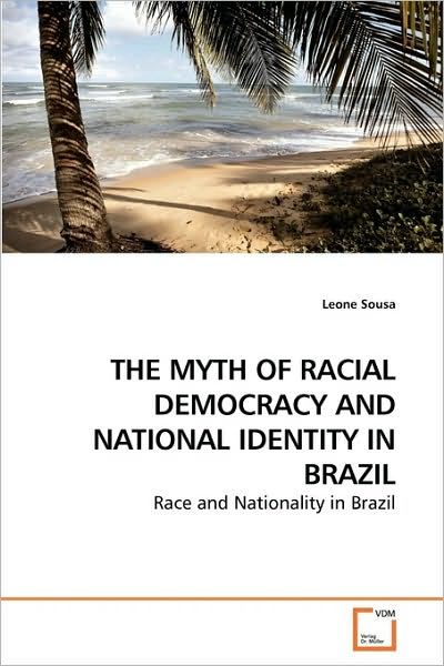 Cover for Leone Sousa · The Myth of Racial Democracy and National Identity in Brazil: Race and Nationality in Brazil (Paperback Book) (2009)