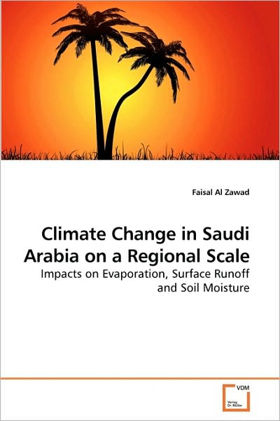 Cover for Faisal Al Zawad · Climate Change in Saudi Arabia on a Regional Scale: Impacts on Evaporation, Surface Runoff and Soil Moisture (Paperback Book) (2009)