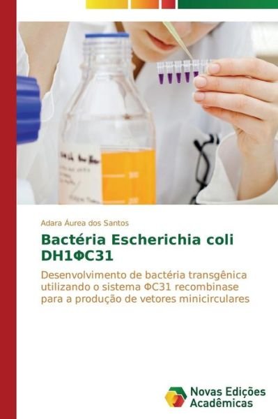 Cover for Adara Áurea Dos Santos · Bactéria Escherichia Coli Dh1c31 (Taschenbuch) [Portuguese edition] (2014)