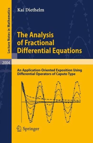 Cover for Kai Diethelm · The Analysis of Fractional Differential Equations: an Application-oriented Exposition Using Differential Operators of Caputo Type - Lecture Notes in Mathematics (Paperback Book) (2010)