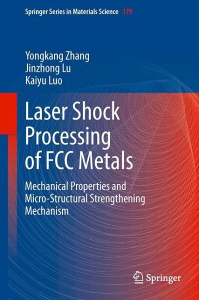 Cover for Yongkang Zhang · Laser Shock Processing of FCC Metals: Mechanical Properties and Micro-structural Strengthening Mechanism - Springer Series in Materials Science (Hardcover Book) [2013 edition] (2013)