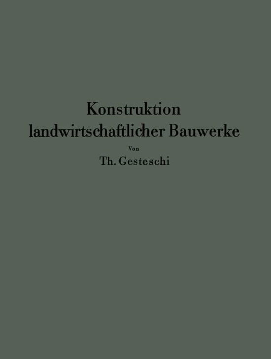 Cover for Th Gesteschi · Konstruktion Landwirtschaftlicher Bauwerke (Pocketbok) [Softcover Reprint of the Original 1st 1930 edition] (1930)