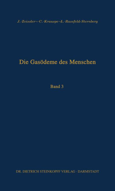 Cover for J Zeissler · Die Gasoedeme Des Menschen: Allgemeine Bakteriologische Und Pathologisch-Anatomische Grundlagen: Band III (Paperback Book) [Softcover Reprint of the Original 1st 1958 edition] (2013)