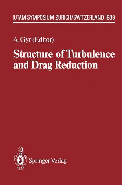 Structure of Turbulence and Drag Reduction: IUTAM Symposium Zurich, Switzerland July 25-28, 1989 - IUTAM Symposia - Albert Gyr - Books - Springer-Verlag Berlin and Heidelberg Gm - 9783642509735 - August 22, 2012