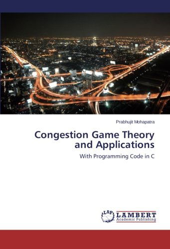 Congestion Game Theory and Applications: with Programming Code in C - Prabhujit Mohapatra - Bøger - LAP LAMBERT Academic Publishing - 9783659570735 - 3. juli 2014