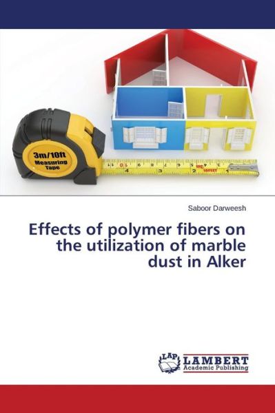 Cover for Darweesh Saboor · Effects of Polymer Fibers on the Utilization of Marble Dust in Alker (Pocketbok) (2015)