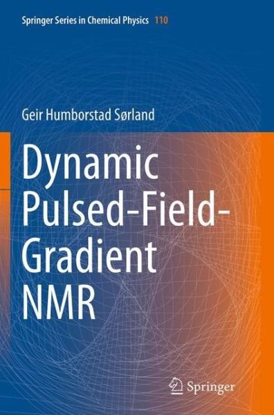Cover for Geir Humborstad Sorland · Dynamic Pulsed-Field-Gradient NMR - Springer Series in Chemical Physics (Pocketbok) [Softcover reprint of the original 1st ed. 2014 edition] (2016)