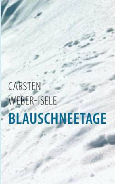 Cover for Carsten Weber-Isele · Blauschneetage (Paperback Book) [German edition] (2013)