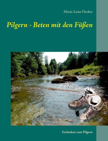 Cover for Marie-Luise Decker · Pilgern - Beten mit den Fussen: Gedanken zum Pilgern (Paperback Book) [German edition] (2014)