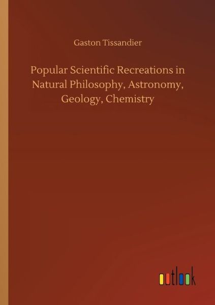 Cover for Tissandier · Popular Scientific Recreatio (Book) (2018)